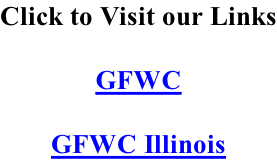 Click to Visit our Links  GFWC  GFWC Illinois